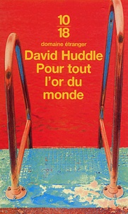 David Huddle - Pour tout l'or du monde.