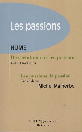 David Hume et Michel Malherbe - Les passions - Dissertation sur les passions ; Les passions, la passion.