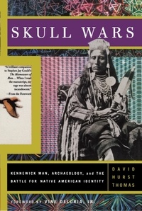 David Hurst Thomas - Skull Wars - Kennewick Man, Archaeology, And The Battle For Native American Identity.