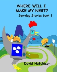  David Hutchison - Where Will I Make My Nest - Seordag Stories, #1.