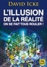 David Icke - L'illusion de la réalité, on se fait tous rouler ! - Les révélations les plus complètes jamais écrites sur l'humanité.