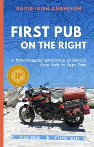 First Pub on the Right: A Wife-Changing Motorcycle Adventure from Cork to Cape Town