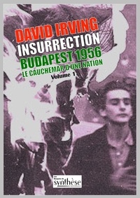 David Irving - Insurrection Budapest 1956 Tome 1 - Le cauchemar d'une nation.