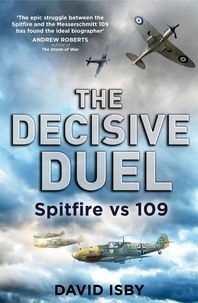 David Isby - The Decisive Duel - Spitfire vs 109.