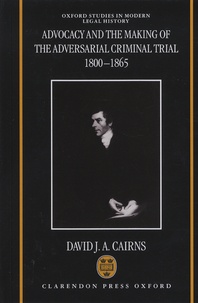 David-J-A Cairns - Advocacy and the Making of the Adversarial Criminal Trial - 1800-1865.