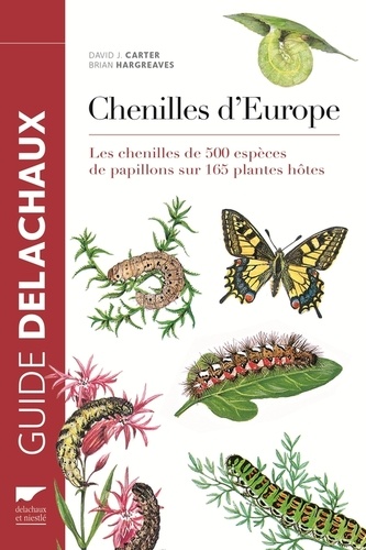 David J. Carter et Brian Hargreaves - Chenilles d'Europe - Les chenilles de 500 espèces de papillons sur 165 plantes hôtes.