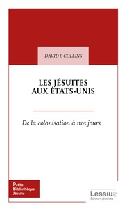 David J. Collins - Les Jésuites aux Etats-Unis - De la colonisation à nos jours.