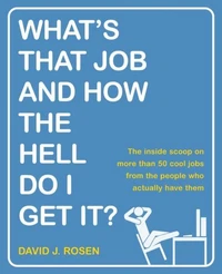 What's That Job and How the Hell Do I Get It?
