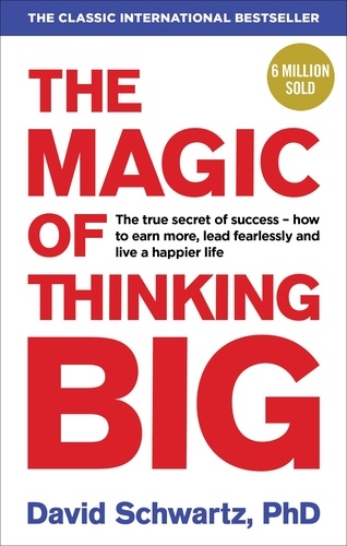 David J. Schwartz - The Magic of Thinking Big.
