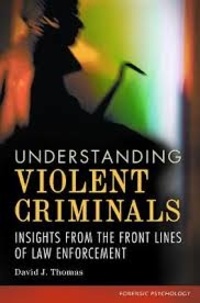 David J. Thomas - Understanding Violent Criminals - Insights from the Front Lines of Law Enforcement.