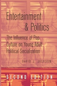 David Jackson - Entertainment and Politics - The Influence of Pop Culture on Young Adult Political Socialization.