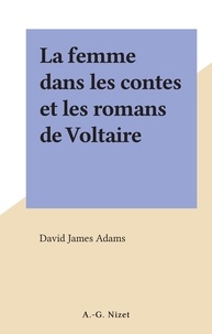 David James Adams - La femme dans les contes et les romans de Voltaire.