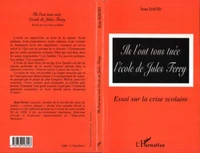 Ils l'ont tous tuée l'école de Jules Ferry. Essai sur la crise scolaire