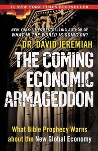 David Jeremiah - The Coming Economic Armageddon - What Bible Prophecy Warns about the New Global Economy.