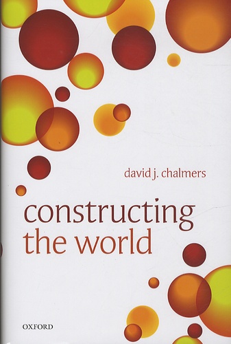 David John Chalmers - Constructing the World.