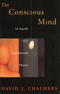 David John Chalmers - The Conscious Mind - In Search of a Fundamental Theory.