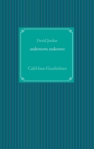 David Jordan - andernorts anderswo - CafeHaus-Geschichten.