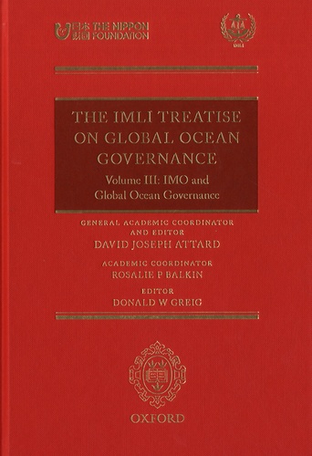 David Joseph Attard et Rosalie P Balkin - The IMLI Treatise On Global Ocean Governance - Volume 3, IMO and GLobal Ocean Governance.
