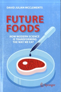 David Julian McClements - Future Foods - How Modern Science Is Transforming the Way We Eat.