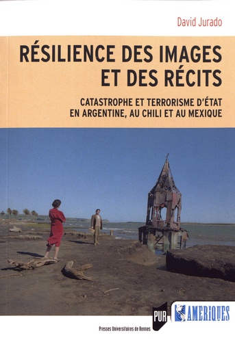 Résilience des images et des récits. Catastrophe et terrorisme d'Etat en Argentine, au Chili et au Mexique