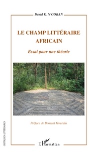 David K. N'Goran - Le champ littéraire africain - Essai pour une théorie.