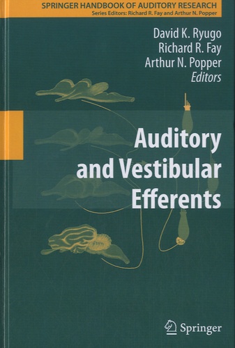 David K. Ryugo et Arthur Popper - Auditory and Vestibular Efferents.