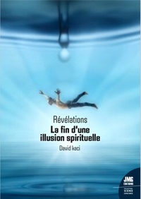 David Kaci - Révélations - La fin d'une illusion spirituelle.