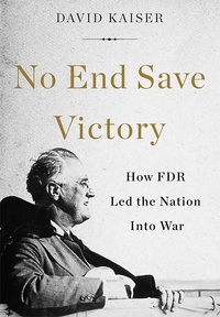 David Kaiser - No End Save Victory - How FDR Led the Nation into War.