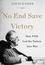No End Save Victory. How FDR Led the Nation into War