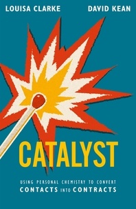 David Kean et Louisa Clarke - Catalyst - Using personal chemistry to convert contacts into contracts.