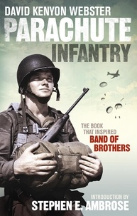 David Kenyon Webster et Stephen E. Ambrose - Parachute Infantry - The book that inspired Band of Brothers.
