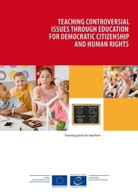 David Kerr et Ted Huddleston - Teaching controversial issues through education for democratic citizenship and human rights - Training pack for teachers.