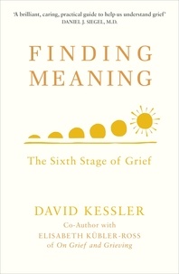 David Kessler - Finding Meaning - The Sixth Stage of Grief.
