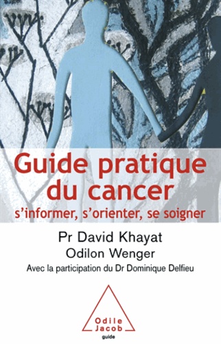 Guide pratique du cancer. S'informer, s'orienter, se soigner