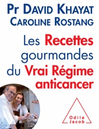 David Khayat et Caroline Rostang - Les Recettes gourmandes du Vrai Régime anticancer.