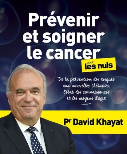 David Khayat et Nathalie Hutter-Lardeau - Prévenir et soigner le cancer pour les nuls.