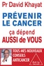 David Khayat et Nathalie Hutter-Lardeau - Prévenir le cancer, ça dépend aussi de vous.
