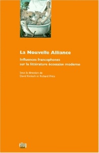 David Kinloch et Richard Price - La Nouvelle Alliance. Influences Francophones Sur La Litterature Ecossaise Moderne.