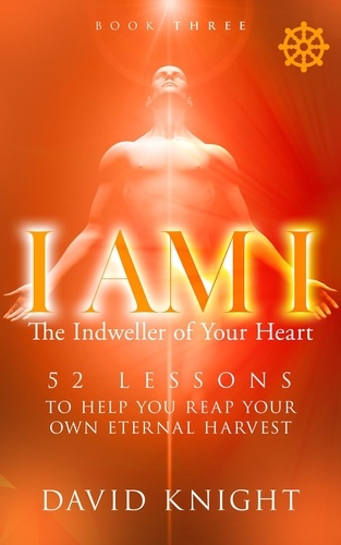  David Knight - I AM I The Indweller of Your Heart—Book Three - I AM I The Indweller of Your Heart, #3.