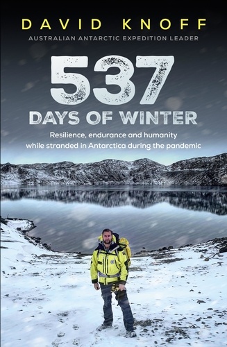 537 Days of Winter. Resilience, endurance and humanity while stranded in Antarctica during the pandemic