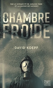 David Koepp - Chambre froide - Un thriller apocalyptique par le scénariste de Jurassic Park et La guerre des Mondes.
