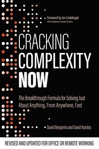 David Komlos et David Benjamin - Cracking Complexity - NOW - The Breakthrough Formula for Solving Just About Anything, From Anywhere, Fast.