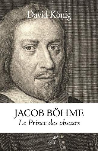 Jacob Böhme. Le Prince des obscurs. Une biographie