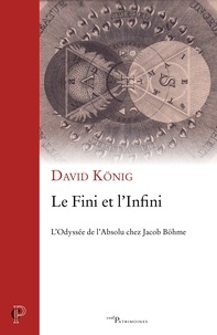 David König et David Konig - Le Fini et l'Infini - L'Odyssée de l'Absolu chez Jacob Böhme.