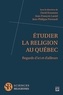 David Koussens et Jean-François Laniel - Etudier la religion au Québec - Regards d'ici et d'ailleurs.