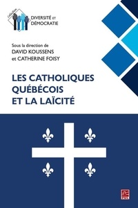 David Koussens et Catherine Foisy - Les catholiques québécois et la laïcité.