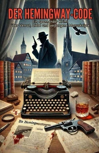 Der Hemingway-Code: Ein spannender Krimi über Verrat, Liebe und verborgene Manuskripte