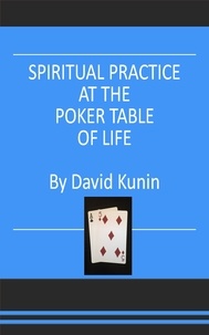  David Kunin - Spiritual Practice at the Poker Table of Life.