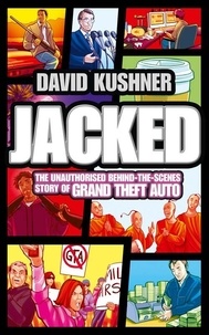 David Kushner - Jacked - The unauthorized behind-the-scenes story of Grand Theft Auto.