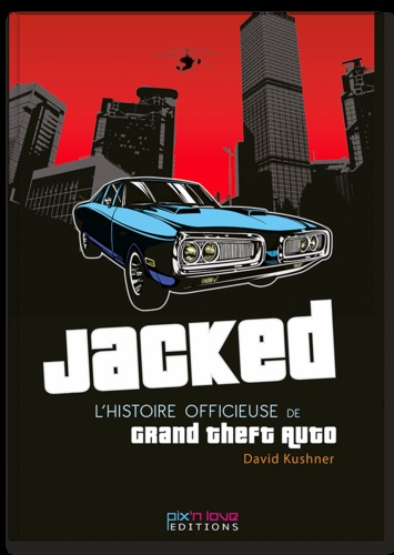 David Kushner - Jacked - L'histoire officieuse de Grand Theft Auto.